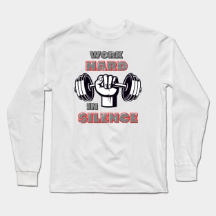 Work hard in silence let success make the noise Long Sleeve T-Shirt